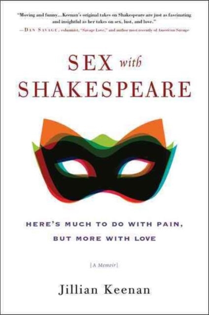 Sex with Shakespeare : Here's Much to Do with Pain, but More with Love, Paperback / softback Book