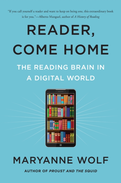 Reader, Come Home : The Reading Brain in a Digital World, EPUB eBook