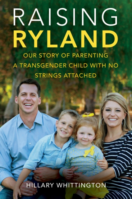 Raising Ryland : Our Story of Parenting a Transgender Child with No Strings Attached, EPUB eBook