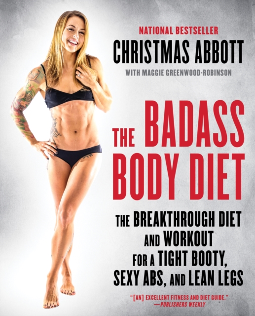 The Badass Body Diet : The Breakthrough Diet and Workout for a Tight Booty, Sexy Abs, and Lean Legs, EPUB eBook