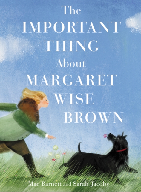 The Important Thing About Margaret Wise Brown, Hardback Book
