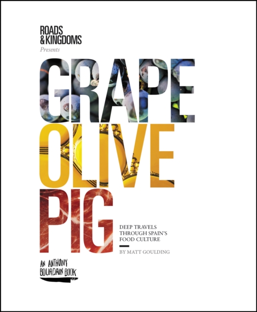 Grape, Olive, Pig : Deep Travels Through Spain's Food Culture, EPUB eBook