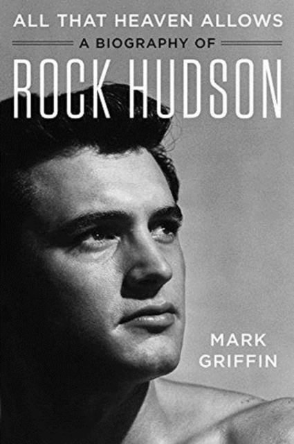 All That Heaven Allows : A Biography of Rock Hudson, Hardback Book