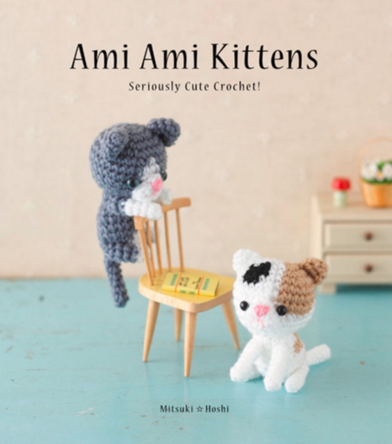Ami Ami Kittens : Seriously Cute Crochet!, Paperback / softback Book