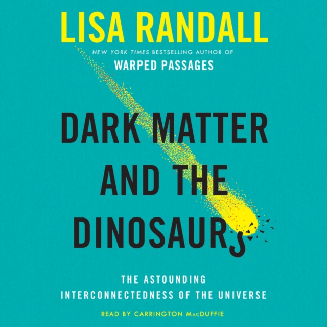 Dark Matter and the Dinosaurs : The Astounding Interconnectedness of the Universe, eAudiobook MP3 eaudioBook