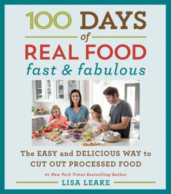 100 Days of Real Food: Fast & Fabulous : The Easy and Delicious Way to Cut Out Processed Food, Hardback Book