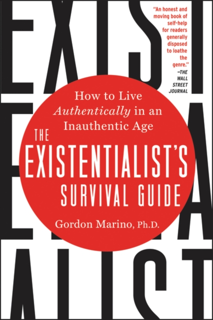 The Existentialist's Survival Guide : How to Live Authentically in an Inauthentic Age, Paperback / softback Book