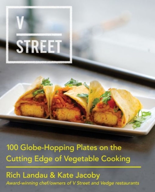 V Street : 100 Globe-Hopping Plates on the Cutting Edge of Vegetable Cooking, Hardback Book