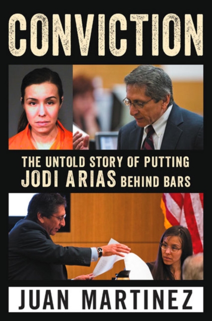 Conviction : The Untold Story of Putting Jodi Arias Behind Bars, Hardback Book