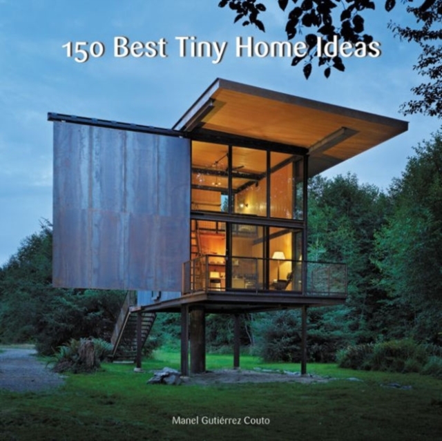 150 Best Tiny Home Ideas, Hardback Book