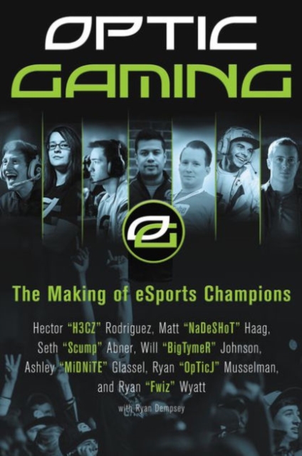 OpTic Gaming : The Making of eSports Champions, Paperback / softback Book