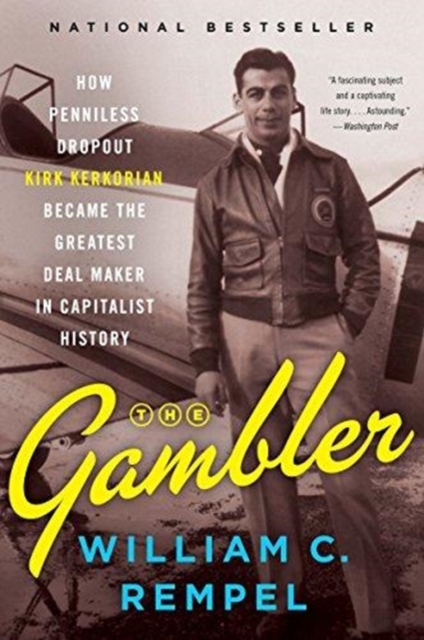 The Gambler : How Penniless Dropout Kirk Kerkorian Became the Greatest Deal Maker in Capitalist History, Paperback / softback Book