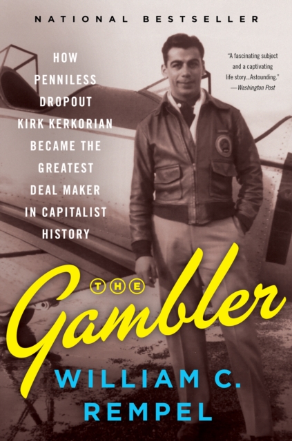 The Gambler : How Penniless Dropout Kirk Kerkorian Became the Greatest Deal Maker in Capitalist History, EPUB eBook