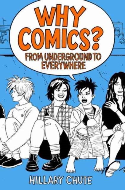 Why Comics? : From Underground to Everywhere, Hardback Book
