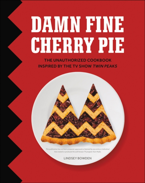 Damn Fine Cherry Pie : The Unauthorized Cookbook Inspired by the TV Show Twin Peaks, EPUB eBook