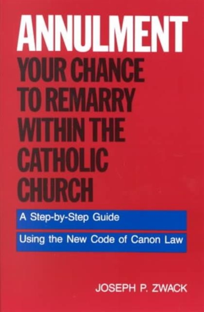 Annulment : Your Chance to Remarry Within the Catholic Church, Paperback / softback Book
