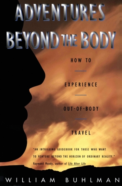 Adventures Beyond the Body : Proving Your Immortality Through Out-of-Body Travel, Paperback / softback Book