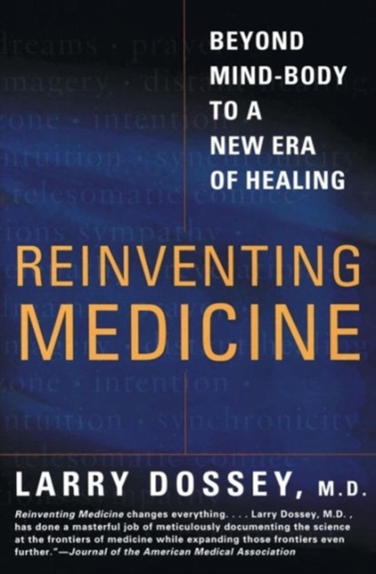 Reinventing Medicine : Beyond Mind-body to a New Era of Healing, Paperback / softback Book