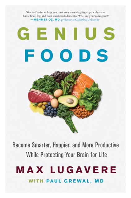 Genius Foods : Become Smarter, Happier, and More Productive While Protecting Your Brain for Life, EPUB eBook