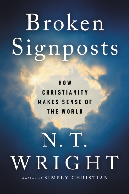 Broken Signposts : How Christianity Makes Sense of the World, EPUB eBook