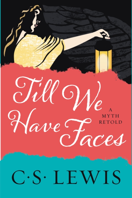 Till We Have Faces : A Myth Retold, EPUB eBook