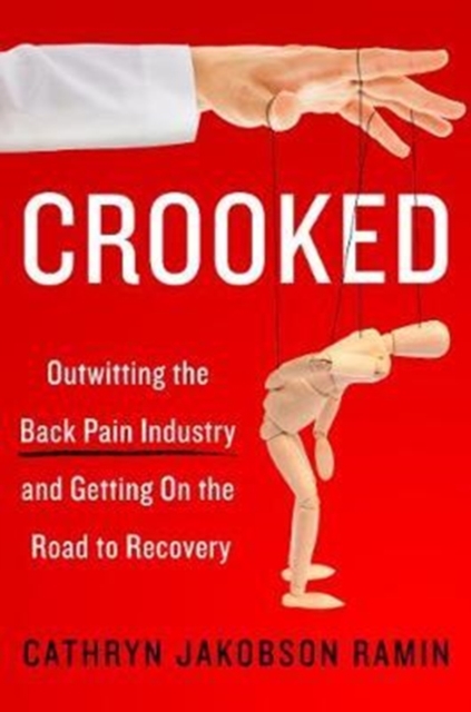 Crooked : Outwitting the Back Pain Industry and Getting on the Road to Recovery, Paperback / softback Book