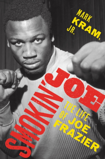 Smokin' Joe : The Life of Joe Frazier, Paperback / softback Book