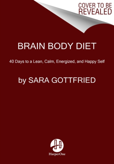 Brain Body Diet : 40 Days to a Lean, Calm, Energized, and Happy Self, Paperback / softback Book