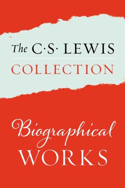 The C. S. Lewis Collection: Biographical Works : The Eight Titles Include: Surprised by Joy; A Grief Observed; All My Road Before Me; Letters to an American Lady; Letters of C. S. Lewis; and The Colle, EPUB eBook