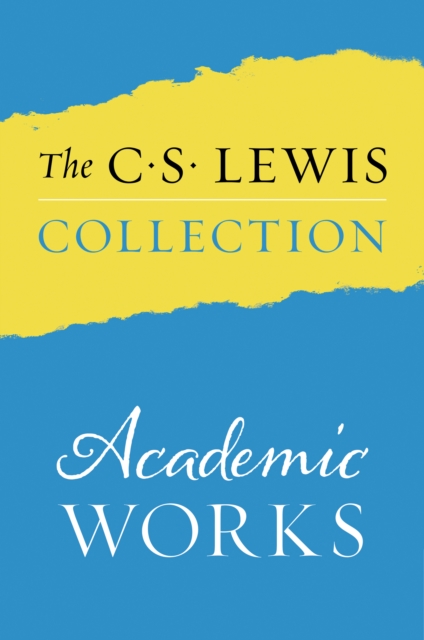 the C. S. Lewis Collection: Academic Works : The Eight Titles Include: An Experiment in Criticism; The Allegory of Love; The Discarded Image; Studies in Words; Image and Imagination; Studies in Mediev, EPUB eBook