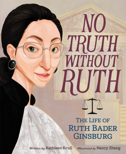 No Truth Without Ruth: The Life of Ruth Bader Ginsburg, Paperback / softback Book