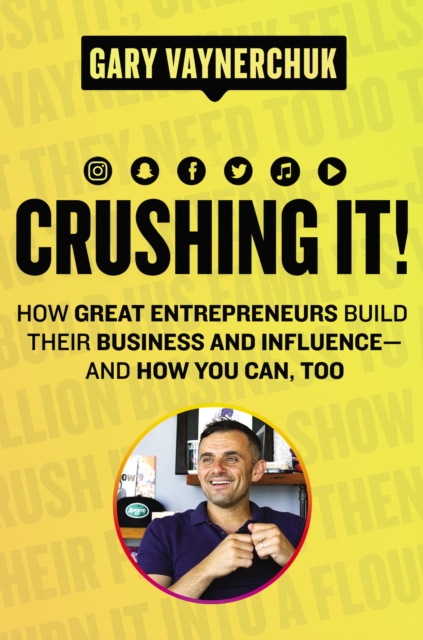 Crushing It! : How Great Entrepreneurs Build Their Business and Influence-and How You Can, Too, EPUB eBook