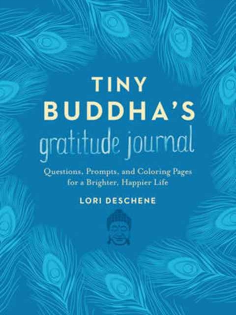 Tiny Buddha's Gratitude Journal : Questions, Prompts, and Coloring Pages for a Brighter, Happier Life, Hardback Book