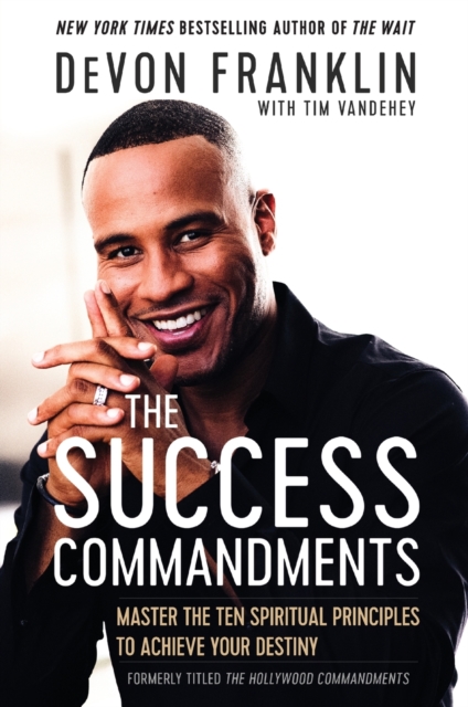 The Success Commandments: Master the Ten Spiritual Principles to Achieve Your Destiny, Paperback / softback Book