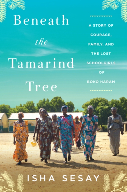 Beneath the Tamarind Tree : A Story of Courage, Family, and the Lost Schoolgirls of Boko Haram, Paperback / softback Book