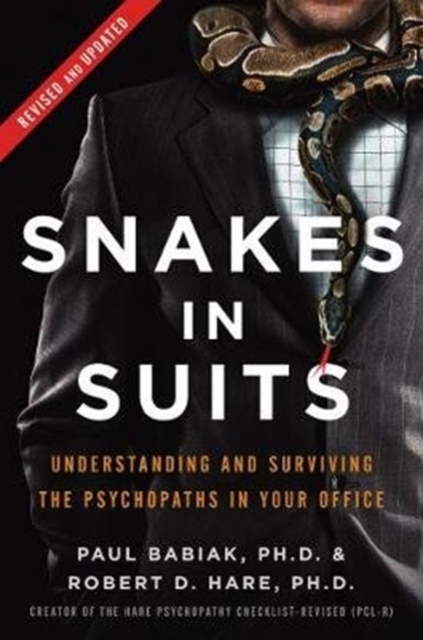 Snakes in Suits, Revised Edition : Understanding and Surviving the Psychopaths in Your Office, Hardback Book