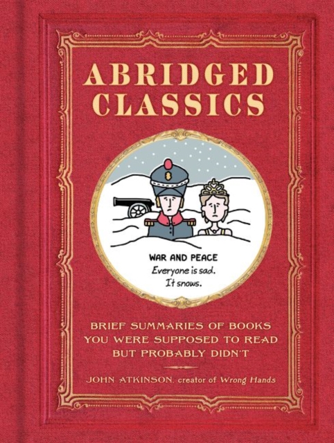 Abridged Classics : Brief Summaries of Books You Were Supposed to Read but Probably Didn’T, Hardback Book