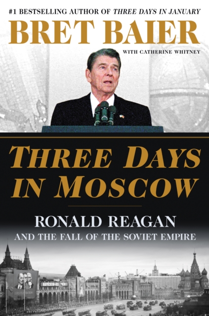 Three Days in Moscow : Ronald Reagan and the Fall of the Soviet Empire, EPUB eBook