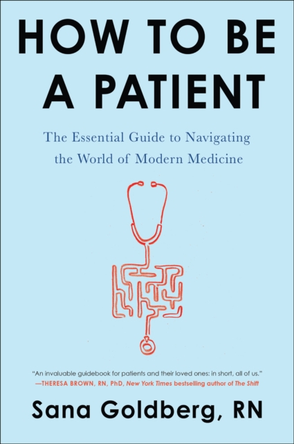 How to Be a Patient : The Essential Guide to Navigating the World of Modern Medicine, EPUB eBook