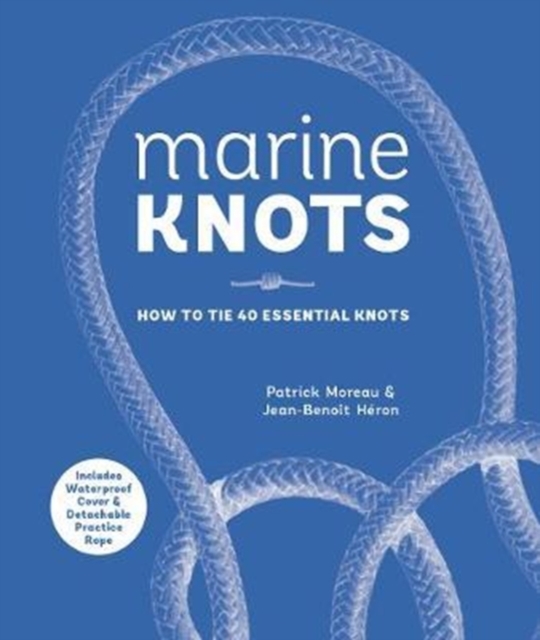 Marine Knots : How to Tie 40 Essential Knots, Hardback Book