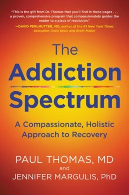 Addiction Spectrum, The : A Compassionate, Holistic Approach to Recovery, Hardback Book