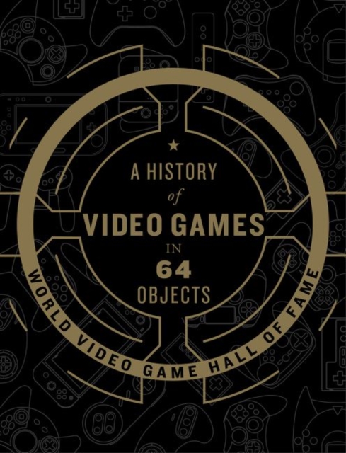 A History of Video Games in 64 Objects, Hardback Book