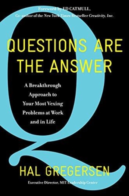 Questions Are the Answer : A Breakthrough Approach to Your Most Vexing Problems at Work and in Life, Hardback Book