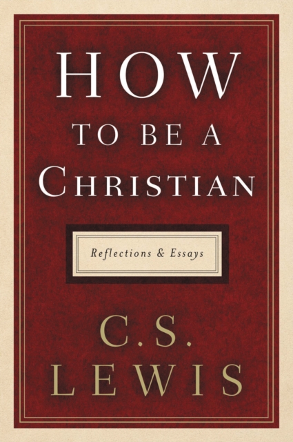 How to Be a Christian : Reflections and Essays, EPUB eBook