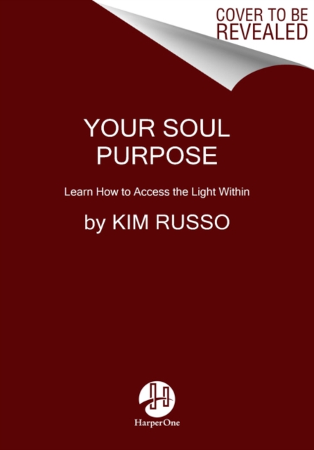 Your Soul Purpose : Learn How to Access the Light Within, Paperback / softback Book
