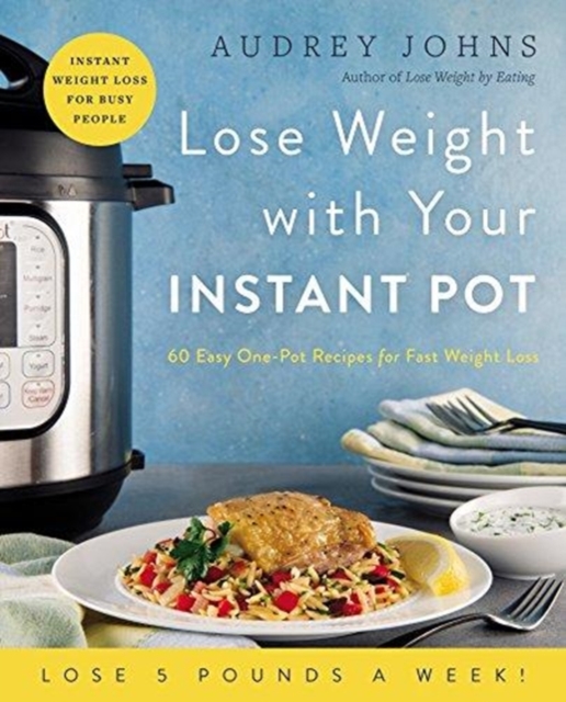 Lose Weight with Your Instant Pot : 60 Easy One-Pot Recipes for Fast Weight Loss, Paperback / softback Book