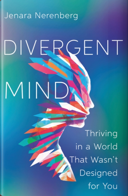 Divergent Mind : Thriving in a World That Wasn't Designed for You, Hardback Book