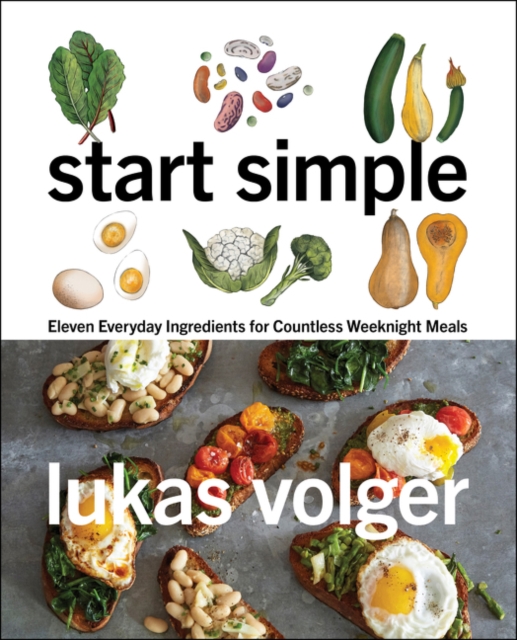 Start Simple : Eleven Everyday Ingredients for Countless Weeknight Meals, Hardback Book