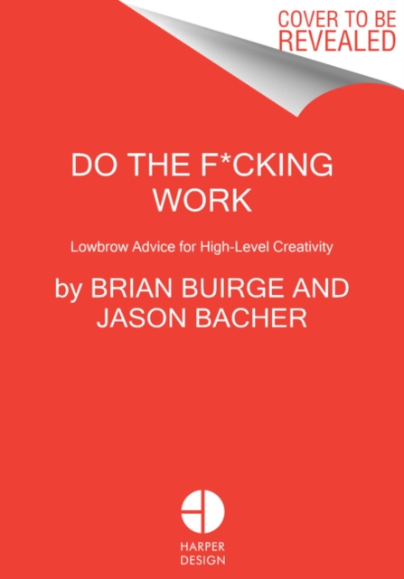 Do the F*cking Work : Lowbrow Advice for High-Level Creativity, Hardback Book