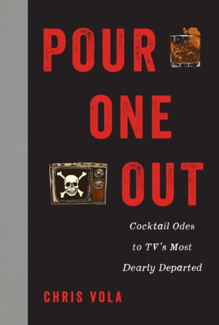 Pour One Out : Cocktail Odes to TV's Most Dearly Departed, Hardback Book